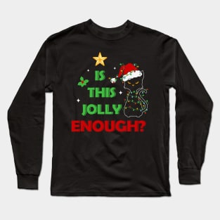 Is this Jolly Enough ? Grumpy Black Cat Long Sleeve T-Shirt